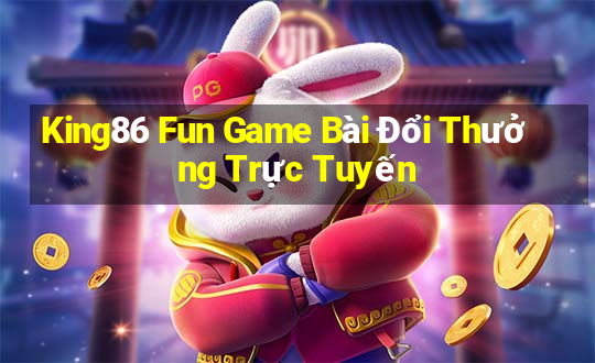 King86 Fun Game Bài Đổi Thưởng Trực Tuyến