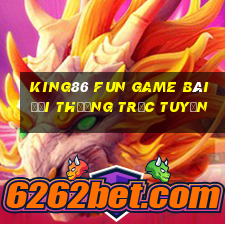 King86 Fun Game Bài Đổi Thưởng Trực Tuyến