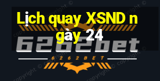 Lịch quay XSND ngày 24