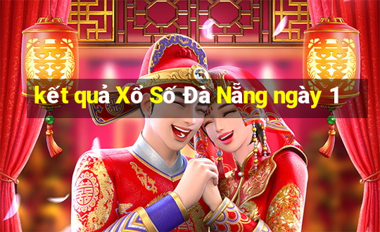 kết quả Xổ Số Đà Nẵng ngày 1