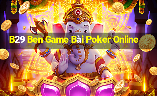 B29 Ben Game Bài Poker Online