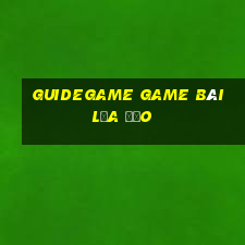 Guidegame Game Bài Lừa Đảo