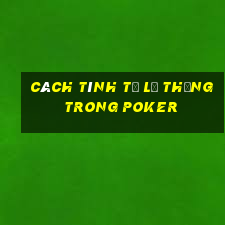 Cách tính tỉ lệ thắng trong poker