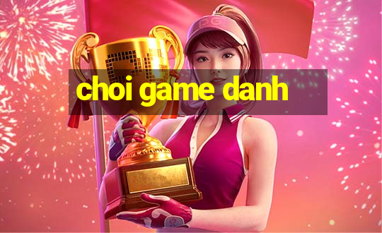 choi game danh