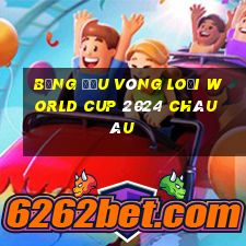 bảng đấu vòng loại world cup 2024 châu âu