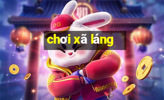 chơi xã láng