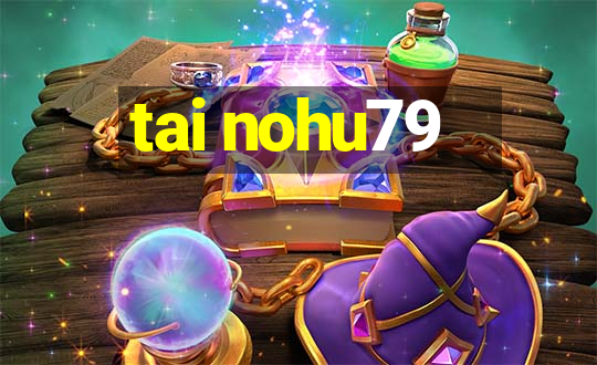 tai nohu79