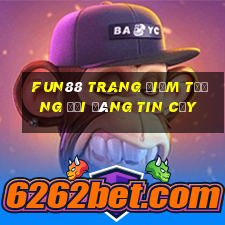 Fun88 trang điểm tương đối đáng tin cậy