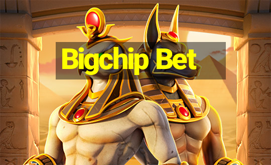 Bigchip Bet