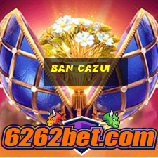 ban cazui