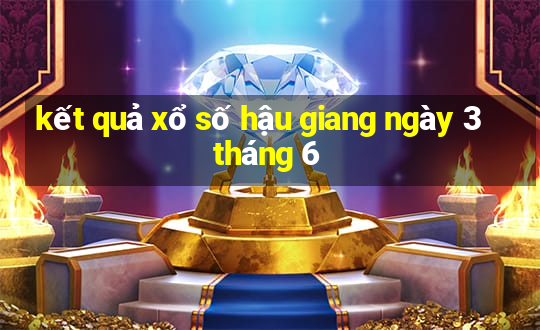 kết quả xổ số hậu giang ngày 3 tháng 6