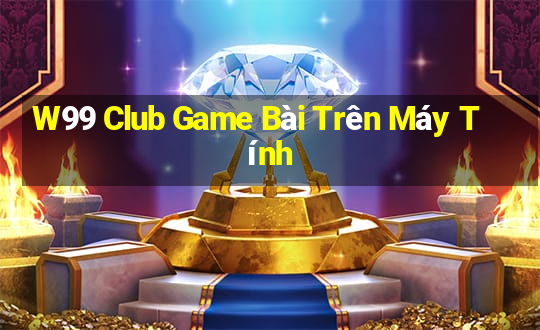 W99 Club Game Bài Trên Máy Tính