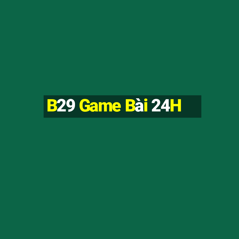 B29 Game Bài 24H