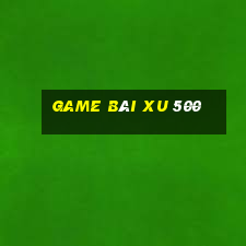 game bài xu 500