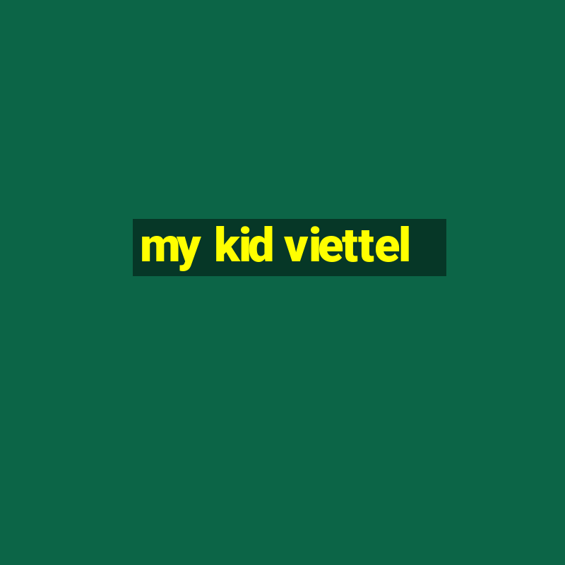 my kid viettel