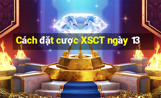 Cách đặt cược XSCT ngày 13