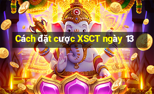 Cách đặt cược XSCT ngày 13