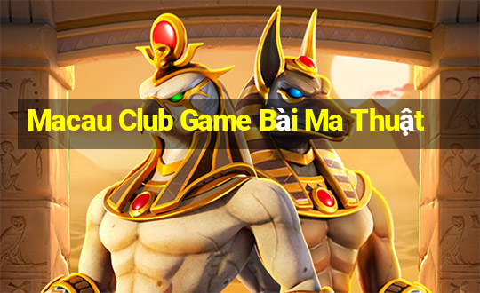 Macau Club Game Bài Ma Thuật