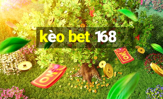 kèo bet 168