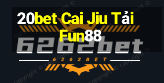 20bet Cai Jiu Tải Fun88