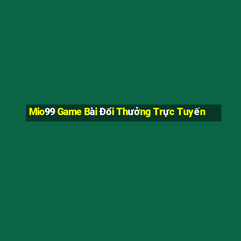 Mio99 Game Bài Đổi Thưởng Trực Tuyến