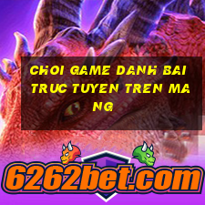 choi game danh bai truc tuyen tren mang