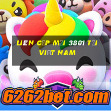 Liên cấp mới 3801 tại Việt nam