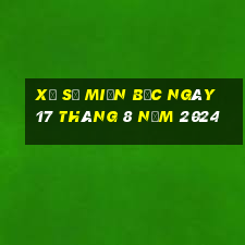 xổ số miền bắc ngày 17 tháng 8 năm 2024