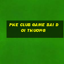 phe club game bai doi thuong