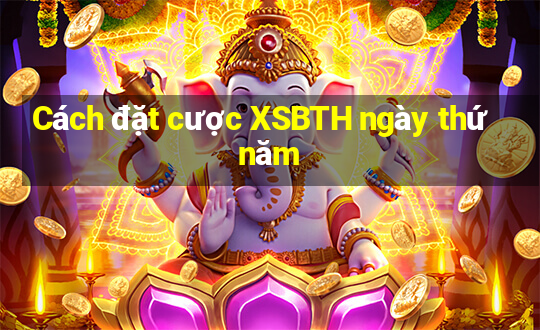 Cách đặt cược XSBTH ngày thứ năm