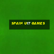 spain u17 games