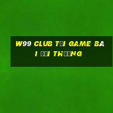 W99 Club Tại Game Bài Đổi Thưởng