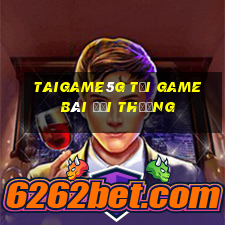 Taigame5G Tại Game Bài Đổi Thưởng