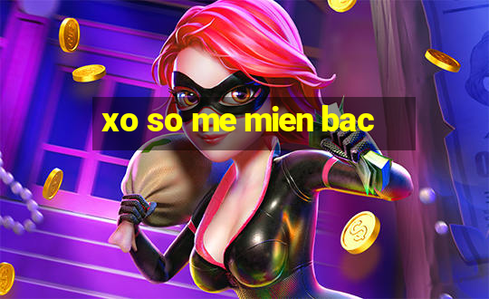 xo so me mien bac