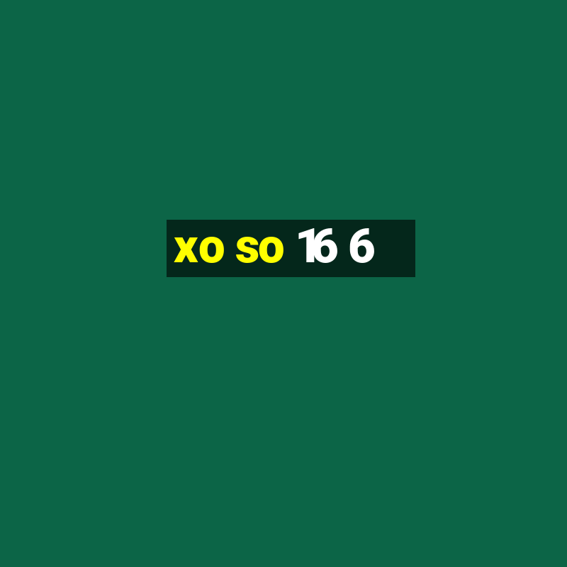 xo so 16 6