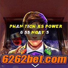 Phân tích XS power 6 55 ngày 5