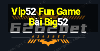 Vip52 Fun Game Bài Big52