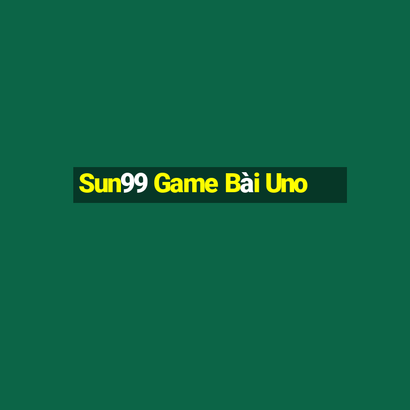 Sun99 Game Bài Uno