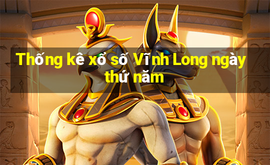 Thống kê xổ số Vĩnh Long ngày thứ năm