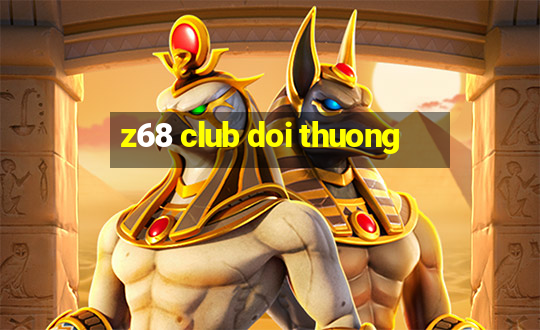 z68 club doi thuong