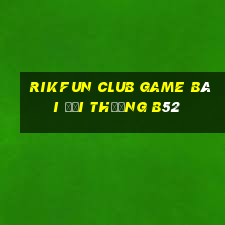 Rikfun Club Game Bài Đổi Thưởng B52