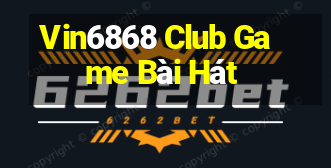 Vin6868 Club Game Bài Hát