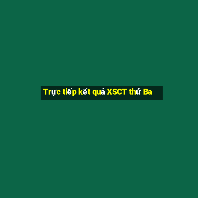 Trực tiếp kết quả XSCT thứ Ba