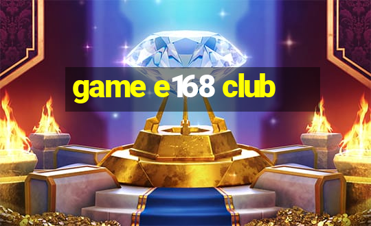 game e168 club