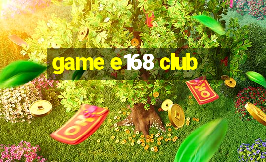 game e168 club