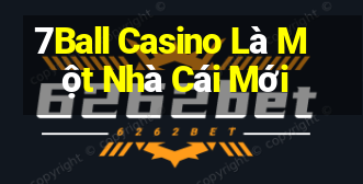 7Ball Casino Là Một Nhà Cái Mới