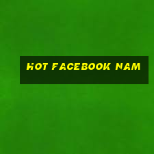 hot facebook nam