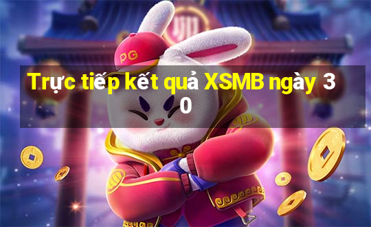 Trực tiếp kết quả XSMB ngày 30