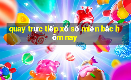 quay trực tiếp xổ số miền bắc hôm nay