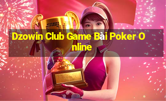 Dzowin Club Game Bài Poker Online